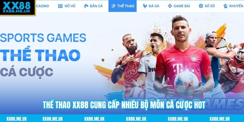 Thể thao XX88 cung cấp nhiều bộ môn cá cược hot